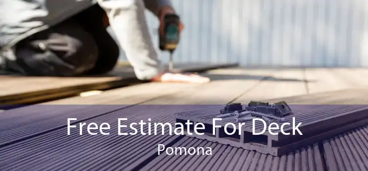 Free Estimate For Deck Pomona